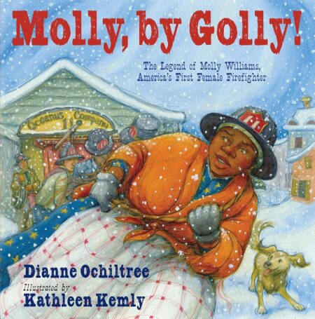 Molly, by Golly!: The Legend of Molly Williams, America's First Female Firefighter